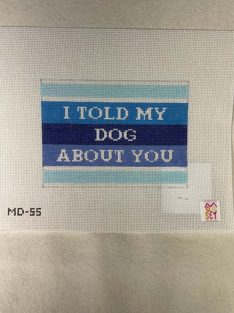 Mopsey Designs MD55 I told my Dog about You.